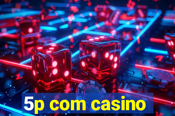 5p com casino